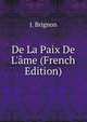 De La Paix De L'?me (French Edition), J. Brignon 