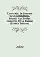 L'ame: Ou, Le Sisteme Des Mat?rialistes, Soumis Aux Seules Lumi?res De La Raison (French Edition), Dufour 