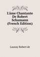 L'?me Chantante De Robert Schumann (French Edition), Launay Robert de 