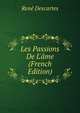 Les Passions De L'?me (French Edition), Rene Descartes 