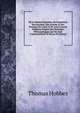 De La Nature Humaine, Ou Exposition Des Facult?s, Des Actions & Des Passions De L'Ame & De Leurs Causes D?duites D'Apr?s Des Principes Philosophiques Qui Ne Sont Commun?ment Ni Re?us Ni Connus, Thomas Hobbes 
