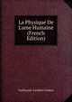La Physique De L'ame Humaine (French Edition), Guillaume-Lambert Godart 