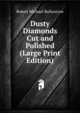 Dusty Diamonds Cut and Polished (Large Print Edition), Robert Michael Ballantyne 