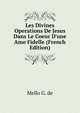 Les Divines Operations De Jesus Dans Le Coeur D'une Ame Fidelle (French Edition), Mello G. de 