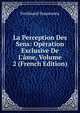 La Perception Des Sens: Op?ration Exclusive De L'?me, Volume 2 (French Edition), Ferdinand Duquesnoy 
