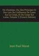 De L'homme; Ou, Des Principes Et Des Loix De L'influence De L'ame Sur Le Corps, Et Du Corps Sur L'ame, Volume 3 (French Edition), Jean Paul Marat 