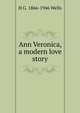Ann Veronica, a modern love story, H G. 1866-1946 Wells 