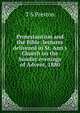 Protestantism and the Bible: lectures delivered in St. Ann's Church on the Sunday evenings of Advent, 1880, T S Preston 