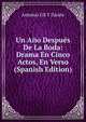 Un Ano Despues De La Boda: Drama En Cinco Actos, En Verso (Spanish Edition), Antonio Gil Y Zarate 