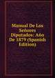 Manual De Los Senores Diputados: Ano De 1879 (Spanish Edition), 