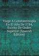 Viage A Constantinopla En El Ano De 1784, Escrito De Orden Superior (Spanish Edition), 