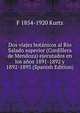 Dos viajes botanicos al Rio Salado superior (Cordillera de Mendoza) ejecutados en los anos 1891-1892 y 1892-1893 (Spanish Edition), F 1854-1920 Kurtz 