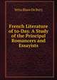 French Literature of to-Day. A Study of the Principal Romancers and Essayists, Yetta Blaze De Bury 
