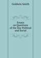 Essays on Questions of the Day Political and Social, Goldwin Smith 