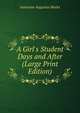 A Girl's Student Days and After (Large Print Edition), Jeannette Augustus Marks 