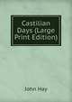 Castilian Days (Large Print Edition), John Hay 