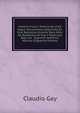 Historia Fisica Y Politica De Chile Segun Documentos Adquiridos En Esta Republica Durante Doce Anos De Residencia En Ella Y Publicada Bajo Los . Supremo Gobierno, Volume 8 (Spanish Edition), Claudio Gay 