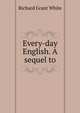 Every-day English. A sequel to, White, Richard Grant, 1821-1885 