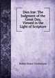 Dies Ir?: The Judgment of the Great Day, Viewed in the Light of Scripture, Robert Baker Girdlestone 