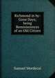 Richmond in by-Gone Days; being Reminiscences of an Old Citizen, Samuel Mordecai 
