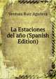 La Estaciones del ano (Spanish Edition), Ventura Ruiz Aguilera 