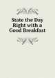State the Day Right with a Good Breakfast, 