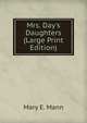 Mrs. Day's Daughters (Large Print Edition), Mary E. Mann 