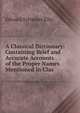 A Classical Dictionary: Containing Brief and Accurate Accounts of the Proper Names Mentioned in Clas, Edward Sylvester Ellis 