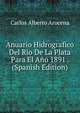 Anuario Hidrografico Del Rio De La Plata Para El Ano 1891 . (Spanish Edition), Carlos Alberto Arocena 