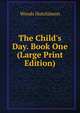 The Child's Day. Book One (Large Print Edition), Woods Hutchinson 