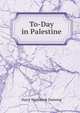 To-Day in Palestine, Harry Westbrook Dunning 