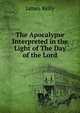 The Apocalypse Interpreted in the Light of The Day of the Lord, James Kelly 