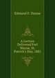A Lecture Delivered Forl Wayne, St. Patrick's Day, 1881, Edmund F. Dunne 