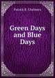 Green Days and Blue Days, Patrick R. Chalmers 