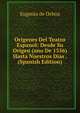 Origenes Del Teatro Espanol: Desde Su Origen (ano De 1356) Hasta Nuestros Dias . (Spanish Edition), Eugenio de Ochoa 