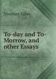 To-day and To-Morrow, and other Essays, Viscount Esher 