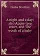 A night and a day: also Apple-tree court, and The worth of a baby, Hesba Stretton 