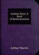 London Days: A Book of Reminiscences, Arthur Warren 