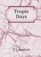 Tropic Days (Large Print Edition), E. J. Banfield 