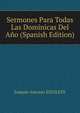 Sermones Para Todas Las Dominicas Del Ano (Spanish Edition), Joaquin Antonio EGUILETA 