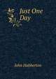Just One Day, John Habberton 