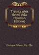 Treinta anos de mi vida (Spanish Edition), Enrique Gomez Carrillo 