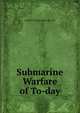 Submarine Warfare of To-day, Charles William Domville-Fife 