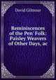 Reminiscences of the Pen' Folk: Paisley Weavers of Other Days, ac., David Gilmour 