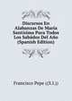 Discursos En Alabanzas De Maria Santisima Para Todos Los Sabados Del Ano (Spanish Edition), Francisco Pepe ((S.I.)) 