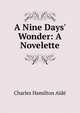 A Nine Days' Wonder: A Novelette, Charles Hamilton Aide 