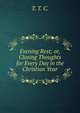 Evening Rest; or, Closing Thoughts for Every Day in the Christian Year, T. T. C. 