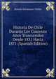 Historia De Chile Durante Los Cuarenta Anos Trascurridos Desde 1831 Hasta 1871 (Spanish Edition), Ramon Sotomayor Valdes 