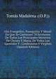 Ano Evangelico, Panegyrico Y Moral: En Que Se Contienen 70 Sermones De Todos Los Principales Misterios De Christo Y Maria, De Todos Los Apostoles Y . Confessores Y Virgines (Spanish Edition), Tomas Madalena ((O.P.)) 