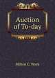 Auction of To-day, Milton C. Work 